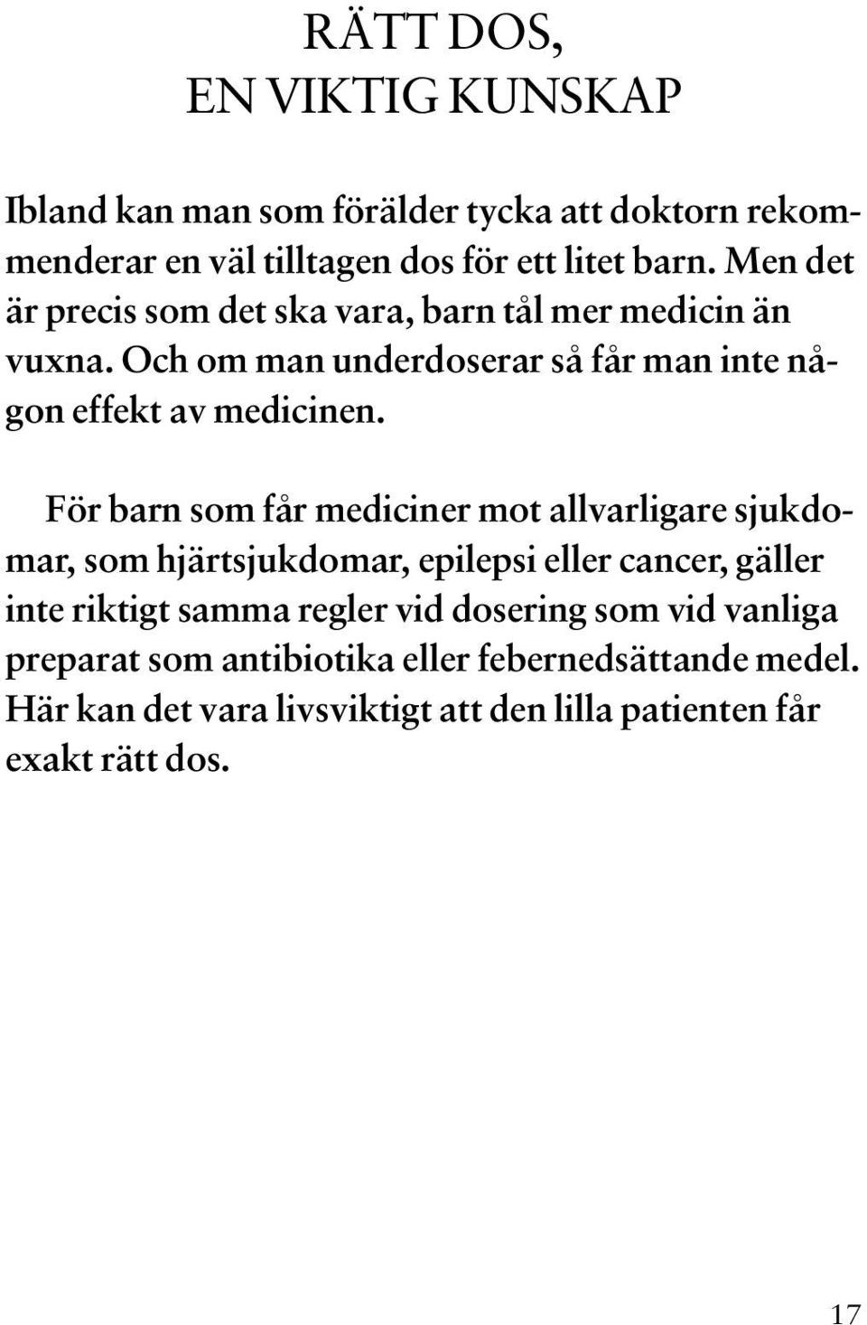 För barn som får mediciner mot allvarligare sjukdomar, som hjärtsjukdomar, epilepsi eller cancer, gäller inte riktigt samma regler vid