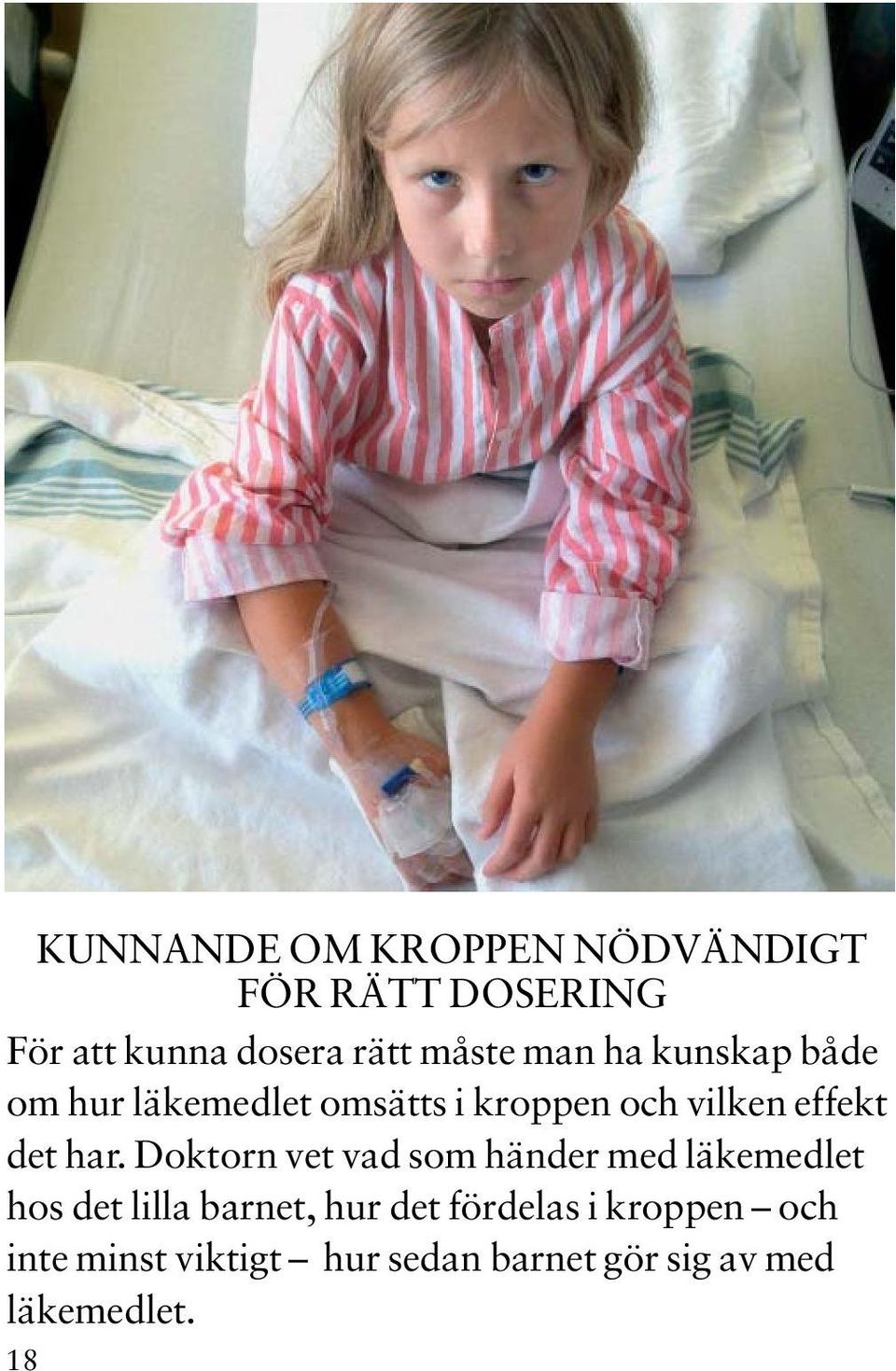 har. Doktorn vet vad som händer med läkemedlet hos det lilla barnet, hur det