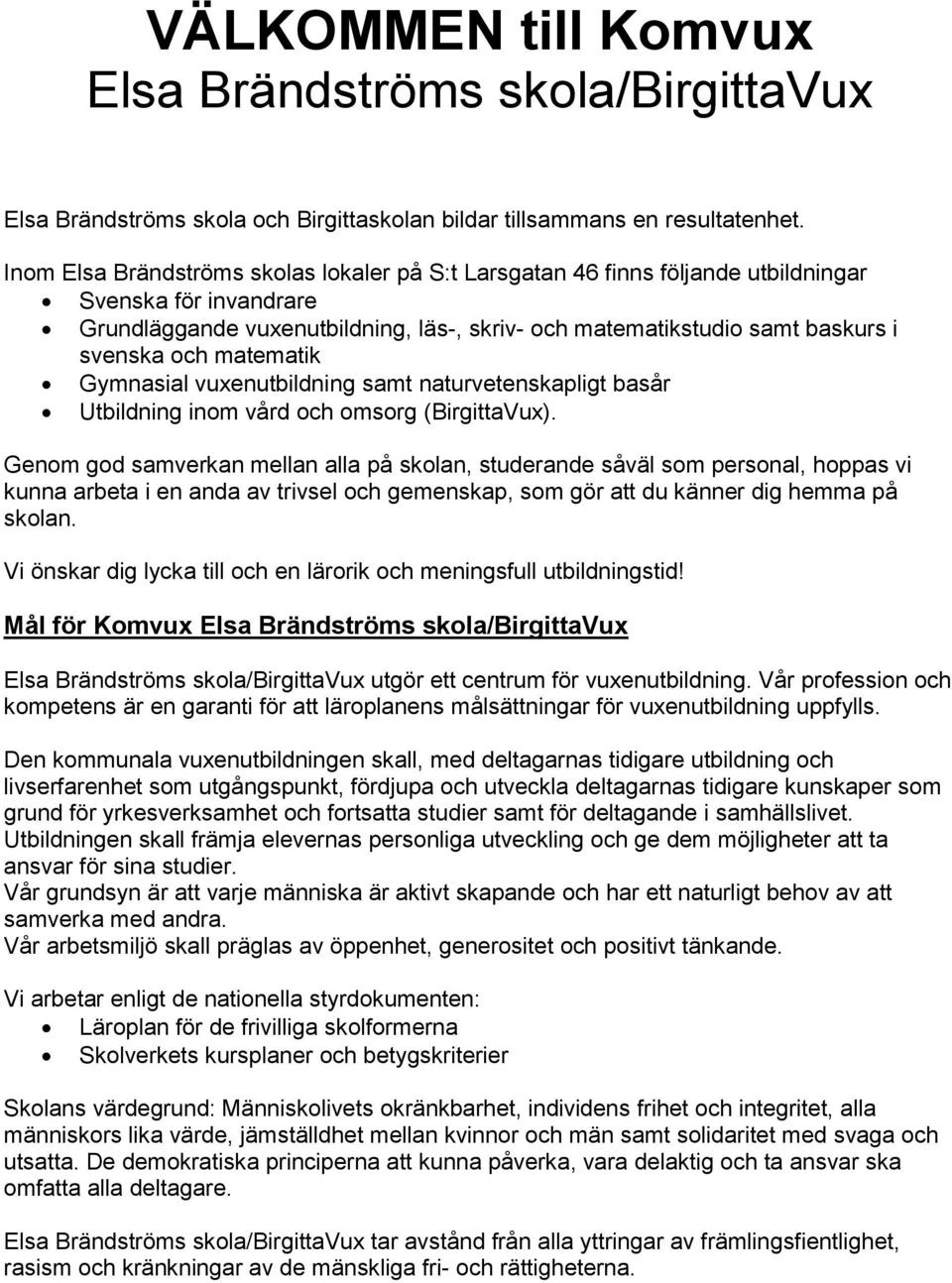 matematik Gymnasial vuxenutbildning samt naturvetenskapligt basår Utbildning inom vård och omsorg (BirgittaVux).