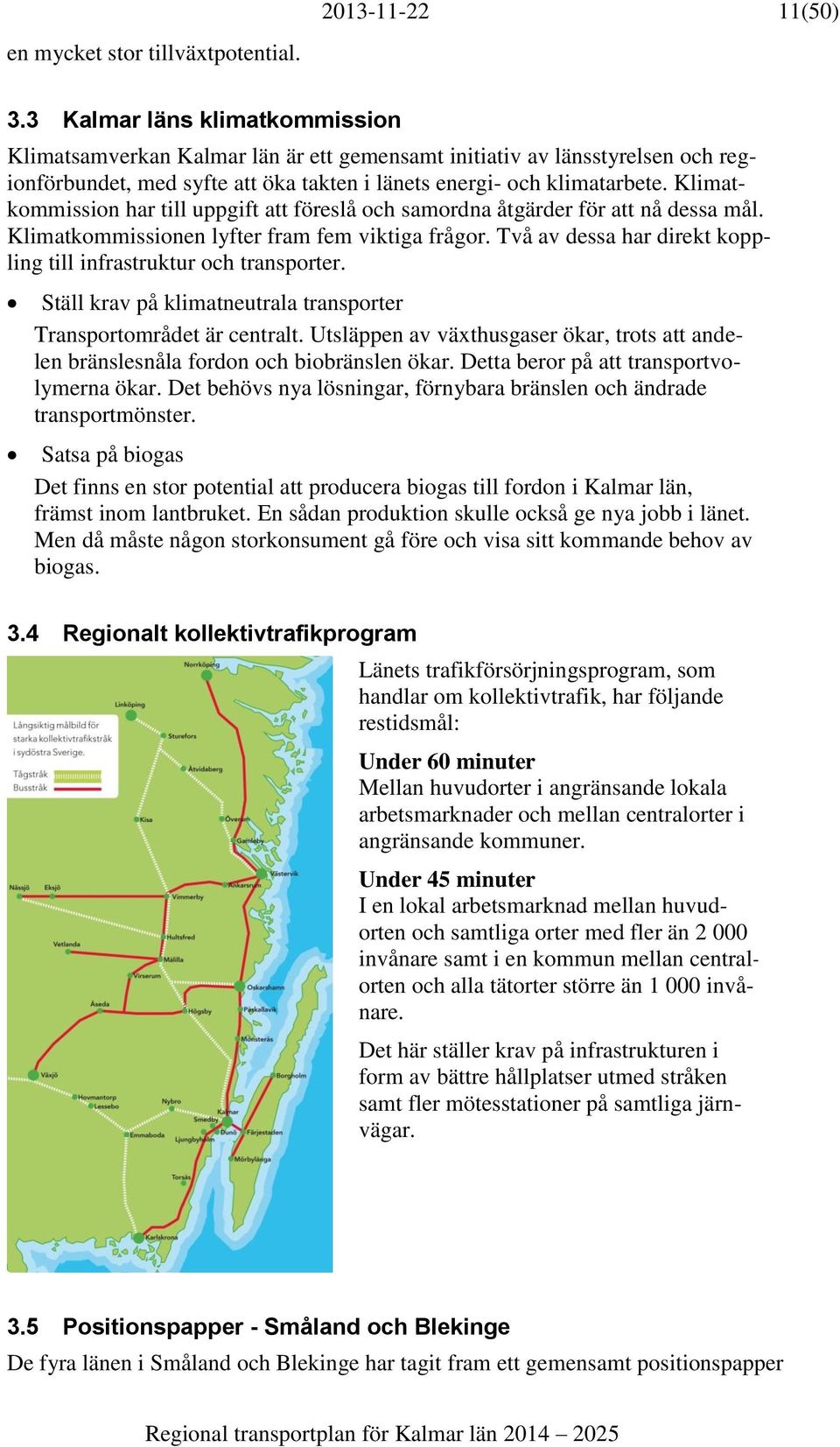 Klimatkommission har till uppgift att föreslå och samordna åtgärder för att nå dessa mål. Klimatkommissionen lyfter fram fem viktiga frågor.