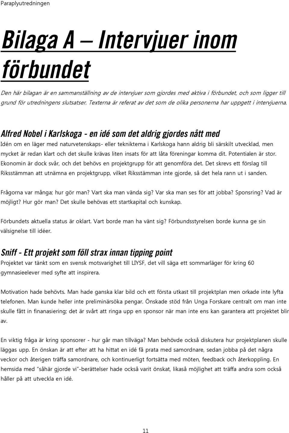 Alfred Nobel i Karlskoga - en idé som det aldrig gjordes nått med Idén om en läger med naturvetenskaps- eller tekniktema i Karlskoga hann aldrig bli särskilt utvecklad, men mycket är redan klart och