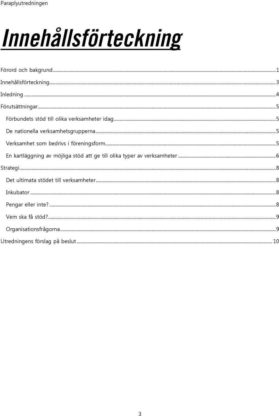 .. 5 Verksamhet som bedrivs i föreningsform... 5 En kartläggning av möjliga stöd att ge till olika typer av verksamheter.