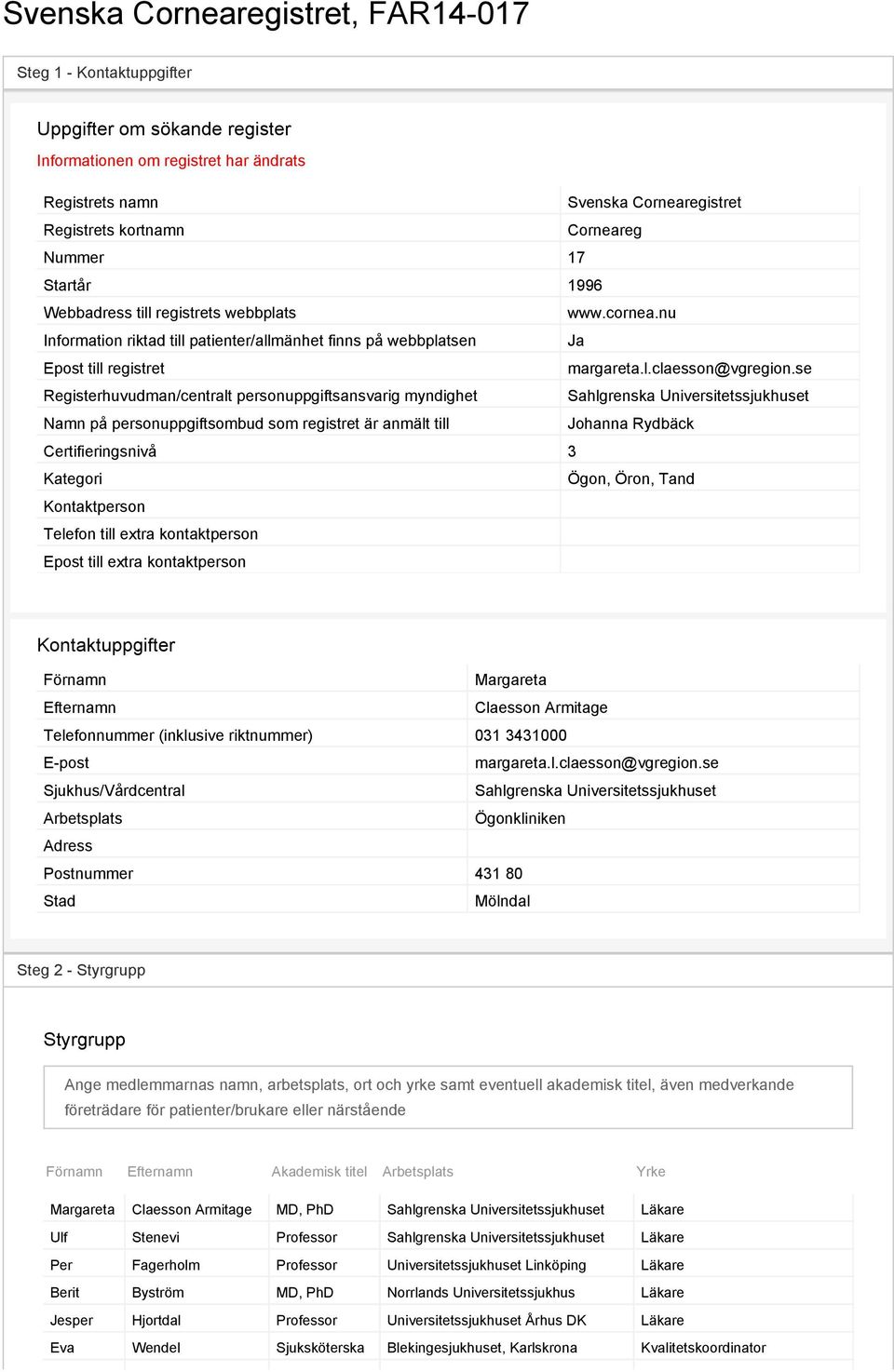 se Registerhuvudman/centralt personuppgiftsansvarig myndighet Sahlgrenska Universitetssjukhuset Namn på personuppgiftsombud som registret är anmält till Johanna Rydbäck Certifieringsnivå 3 Kategori