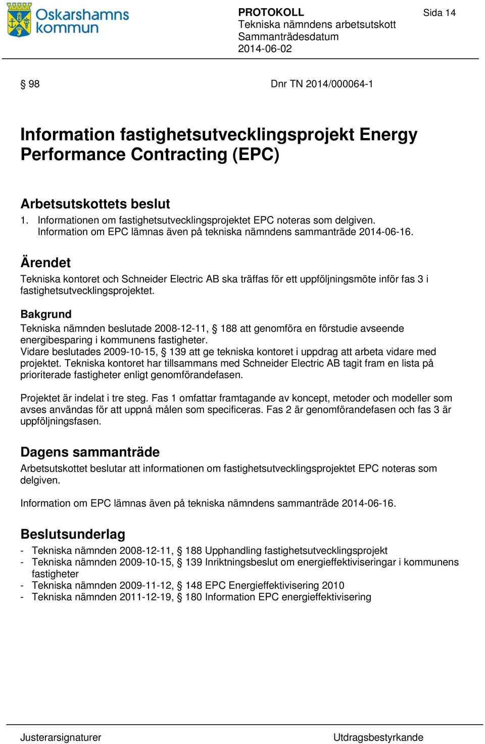 Tekniska kontoret och Schneider Electric AB ska träffas för ett uppföljningsmöte inför fas 3 i fastighetsutvecklingsprojektet.