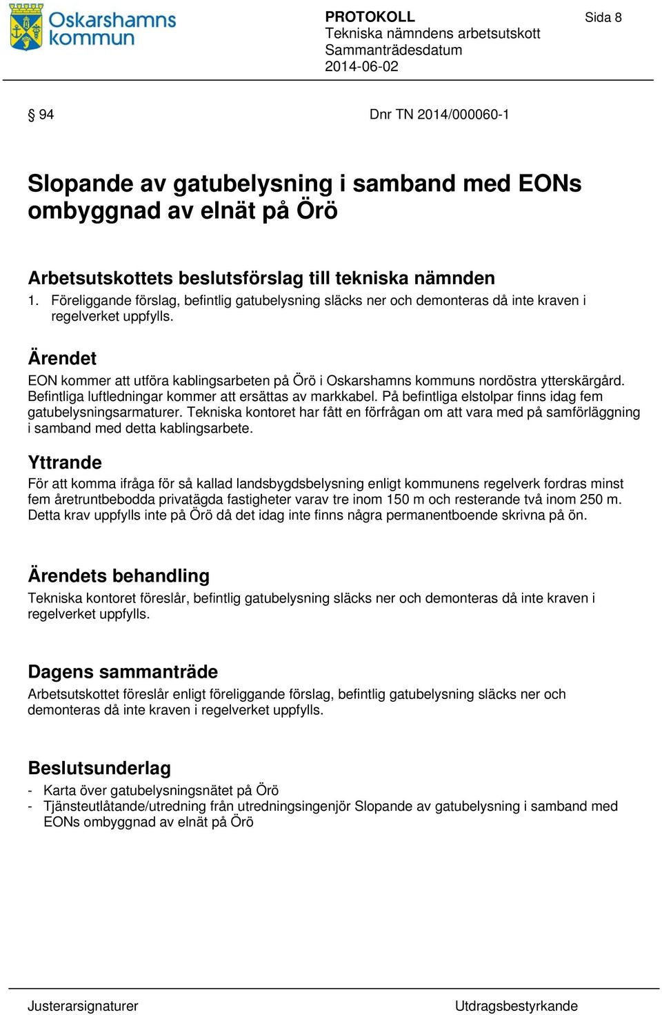 EON kommer att utföra kablingsarbeten på Örö i Oskarshamns kommuns nordöstra ytterskärgård. Befintliga luftledningar kommer att ersättas av markkabel.