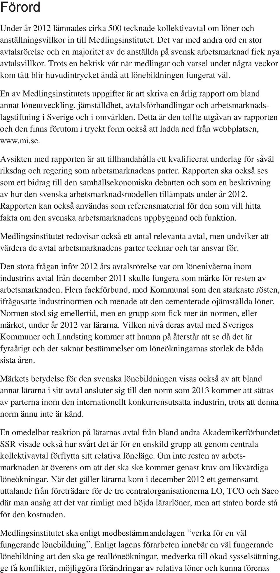 Trots en hektisk vår när medlingar och varsel under några veckor kom tätt blir huvudintrycket ändå att lönebildningen fungerat väl.