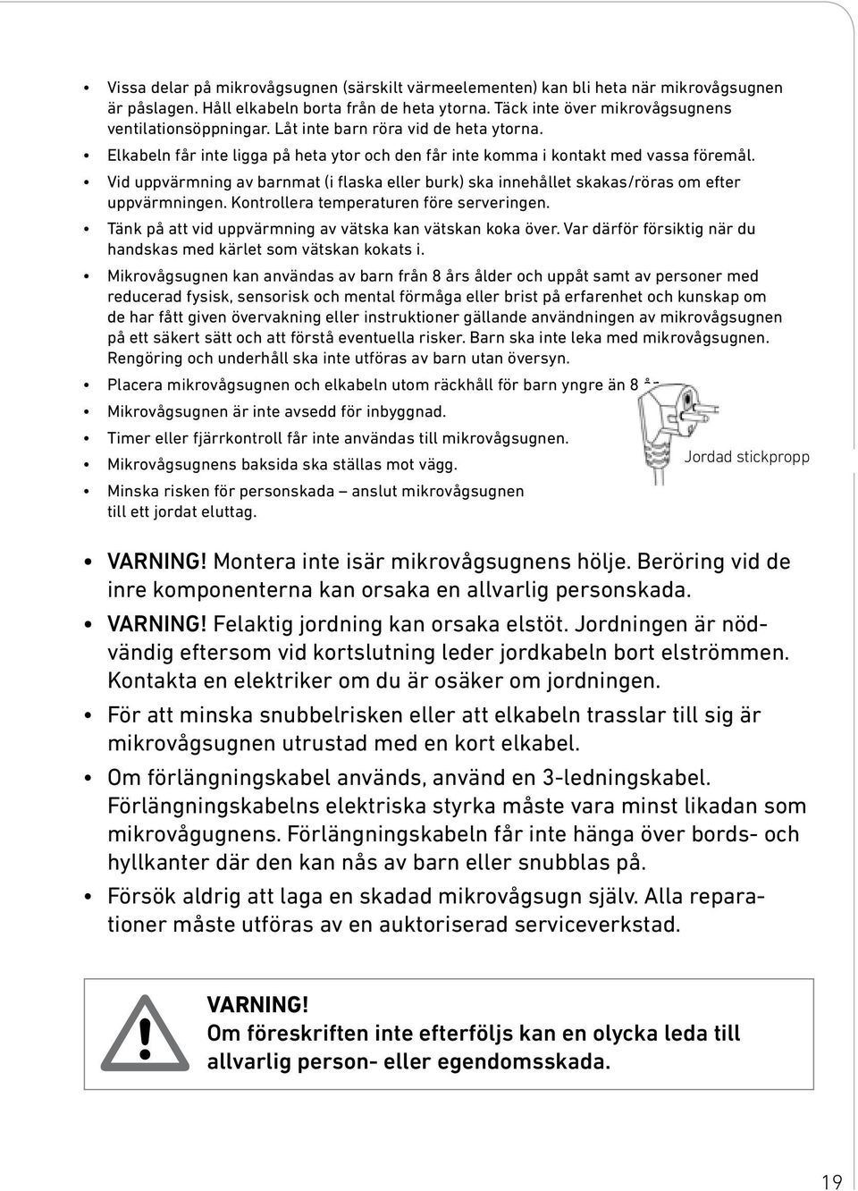 Vid uppvärmning av barnmat (i flaska eller burk) ska innehållet skakas/röras om efter uppvärmningen. Kontrollera temperaturen före serveringen.