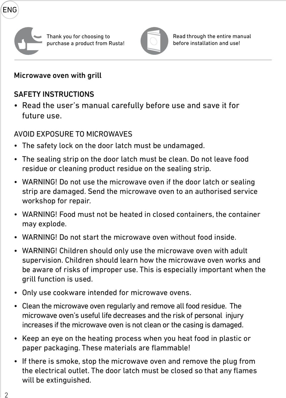 The sealing strip on the door latch must be clean. Do not leave food residue or cleaning product residue on the sealing strip. WARNING!