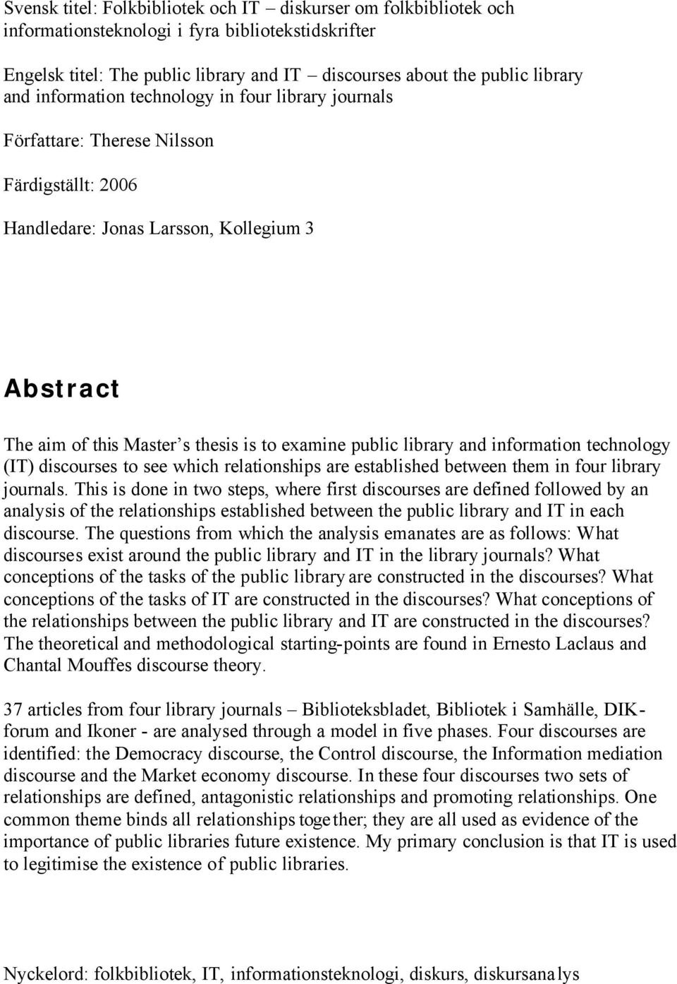 library and information technology (IT) discourses to see which relationships are established between them in four library journals.