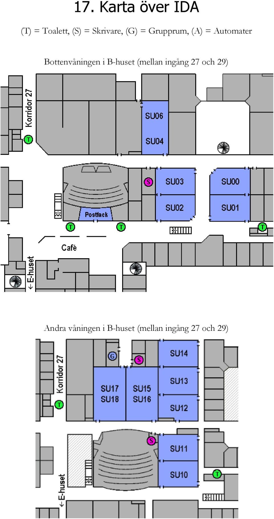 Bottenvåningen i B-huset (mellan ingång 27