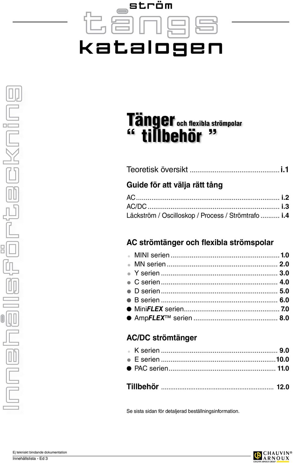 0 B serien... 6.0 MiniFLEX serien... 7.0 AmpFLEX serien... 8.0 AC/DC strömtänger K serien... 9.0 E serien...10.0 PAC serien... 11.