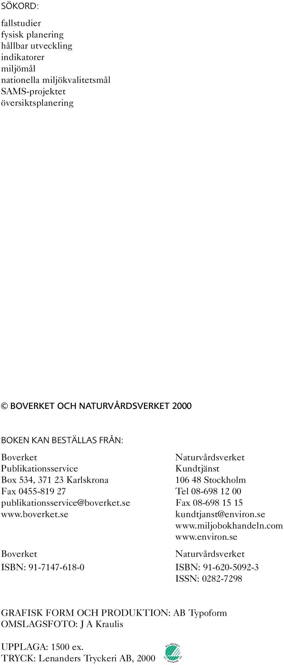 08-698 12 00 publikationsservice@boverket.se Fax 08-698 15 15 www.boverket.se kundtjanst@environ.