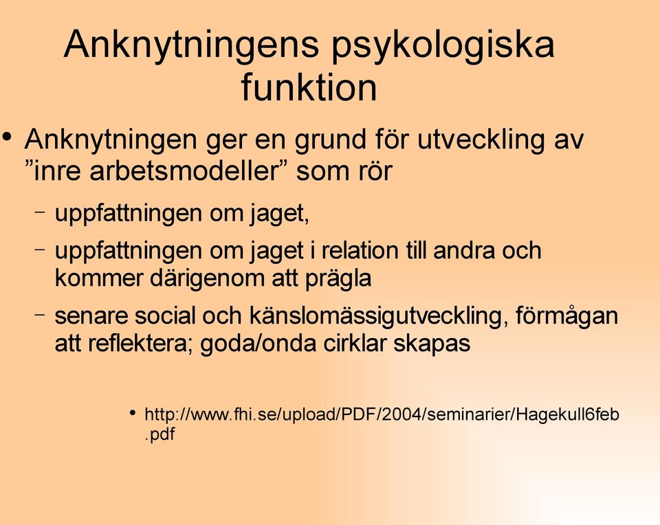 andra och kommer därigenom att prägla senare social och känslomässigutveckling, förmågan