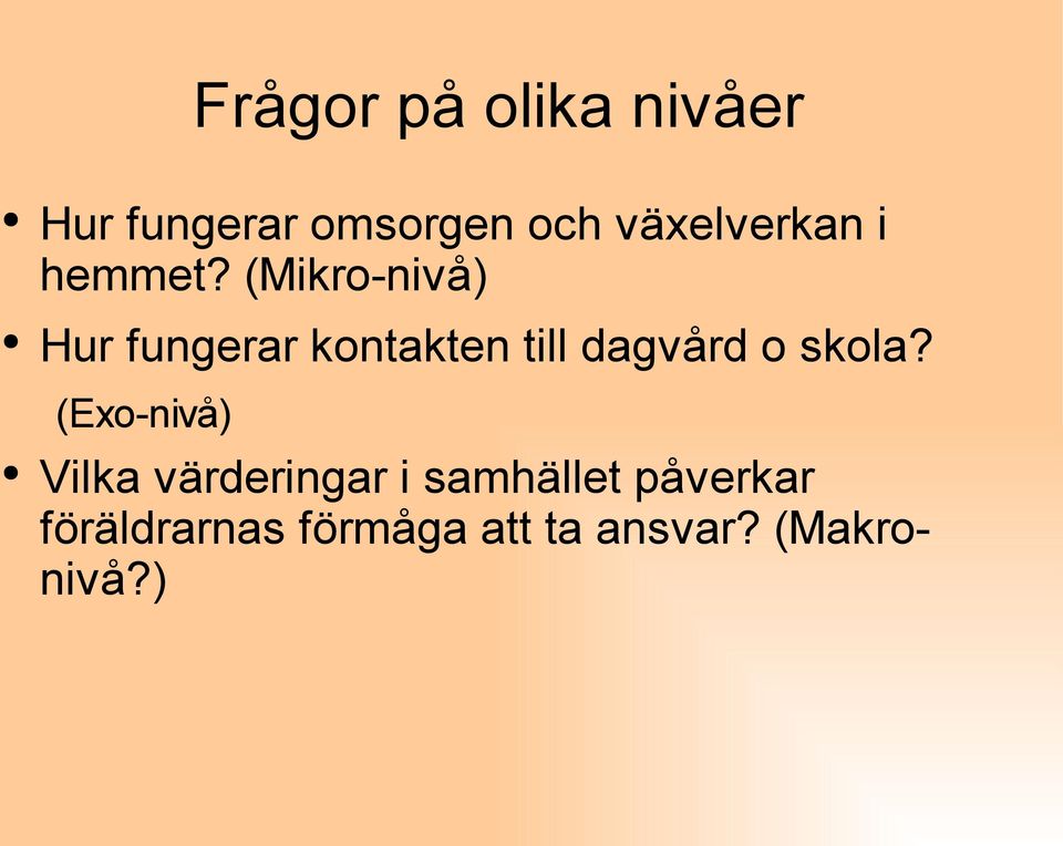 (Mikro-nivå) Hur fungerar kontakten till dagvård o skola?