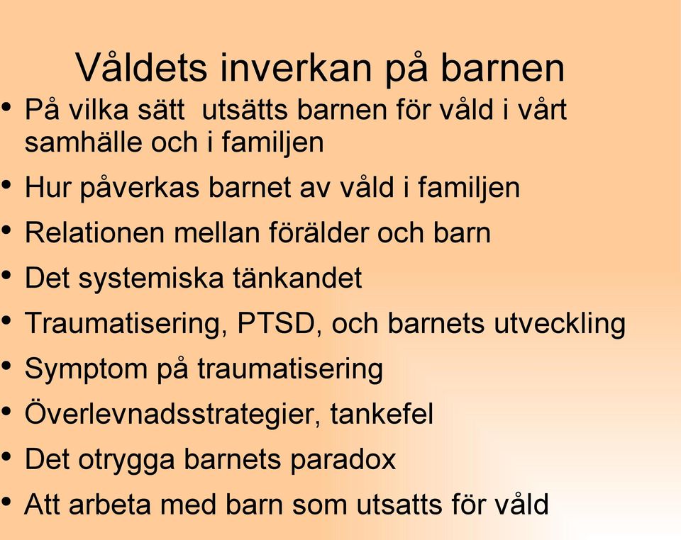 systemiska tänkandet Traumatisering, PTSD, och barnets utveckling Symptom på traumatisering