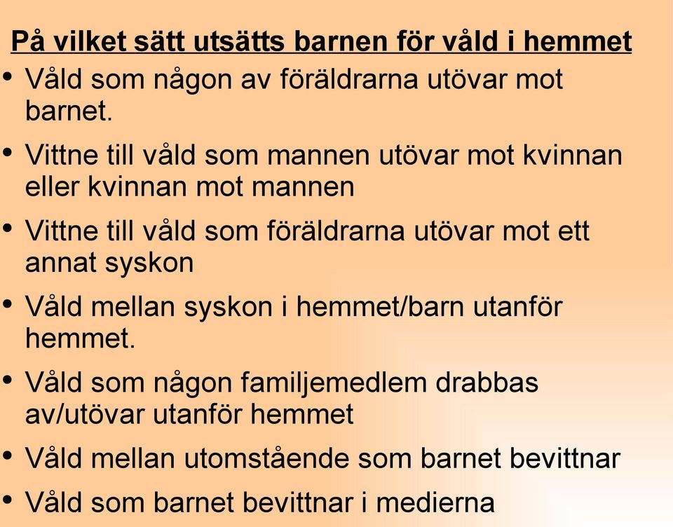 utövar mot ett annat syskon Våld mellan syskon i hemmet/barn utanför hemmet.