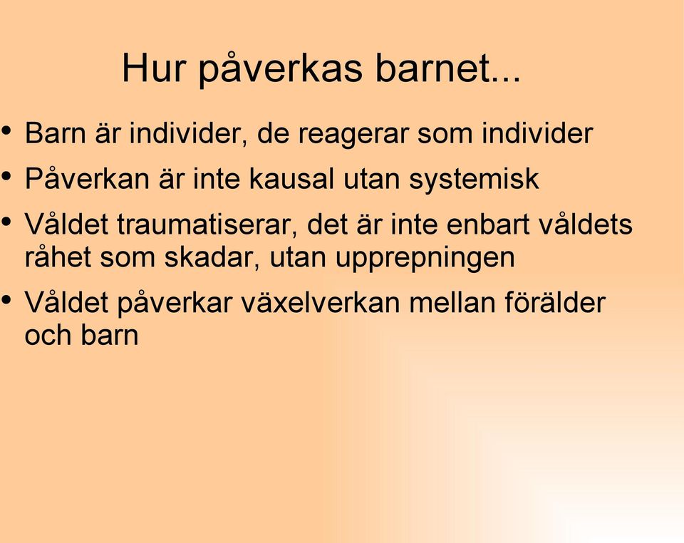 inte kausal utan systemisk Våldet traumatiserar, det är inte