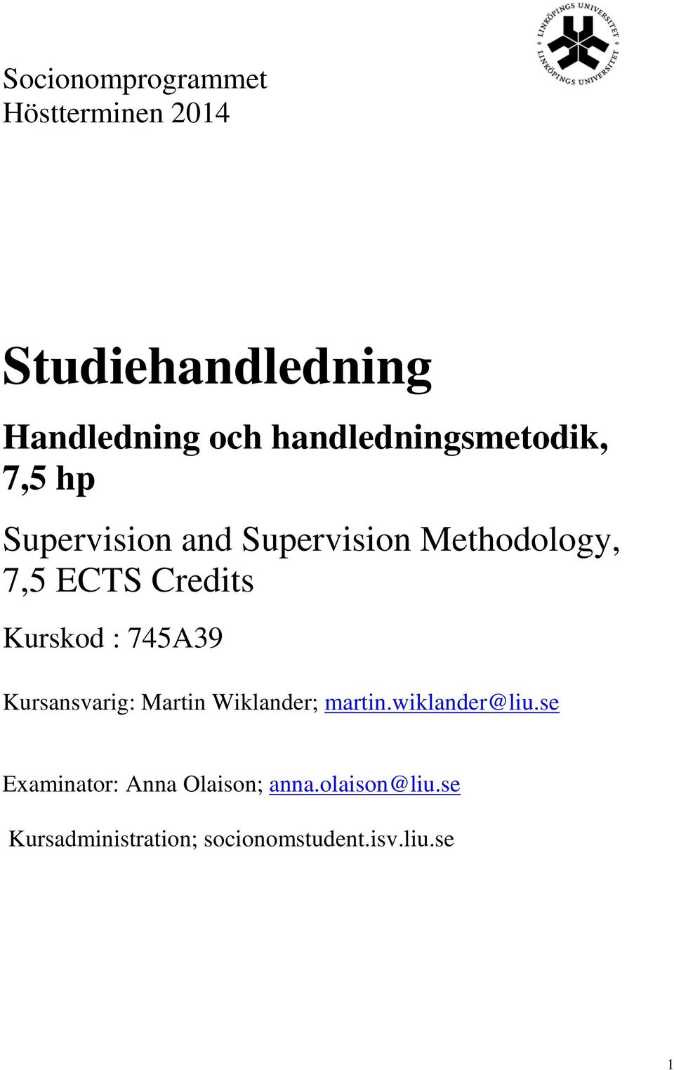 Credits Kurskod : 745A39 Kursansvarig: Martin Wiklander; martin.wiklander@liu.