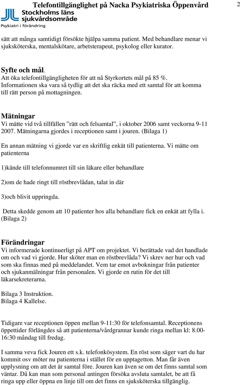 Informationen ska vara så tydlig att det ska räcka med ett samtal för att komma till rätt person på mottagningen.