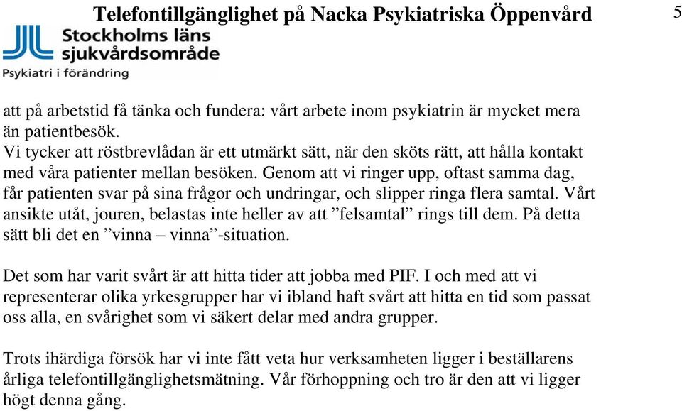 Genom att vi ringer upp, oftast samma dag, får patienten svar på sina frågor och undringar, och slipper ringa flera samtal.