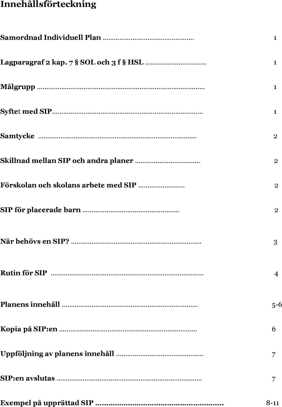 . 2 Försklan ch sklans arbete med SIP... 2 SIP för placerade barn. 2 När behövs en SIP?