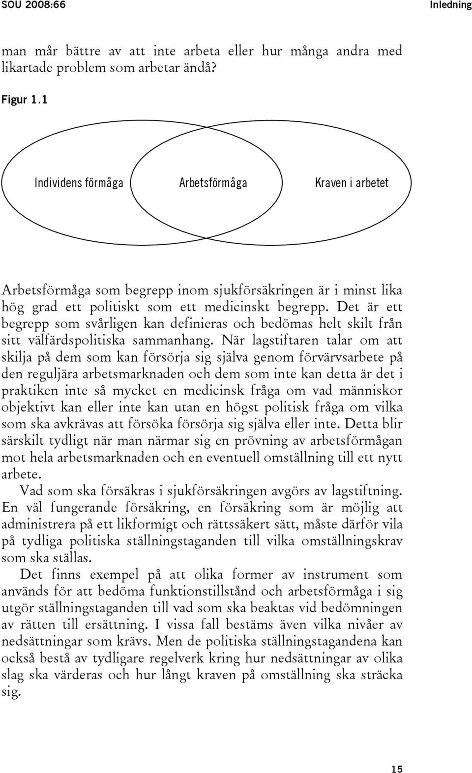 Det är ett begrepp som svårligen kan definieras och bedömas helt skilt från sitt välfärdspolitiska sammanhang.