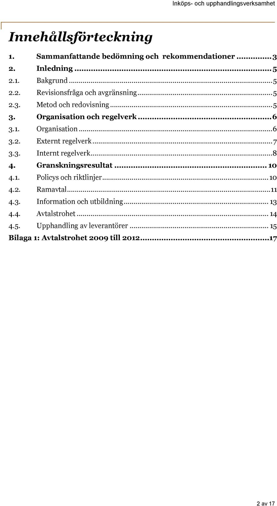 .. 8 4. Granskningsresultat... 10 4.1. Policys och riktlinjer... 10 4.2. Ramavtal... 11 4.3. Information och utbildning... 13 4.4. Avtalstrohet.