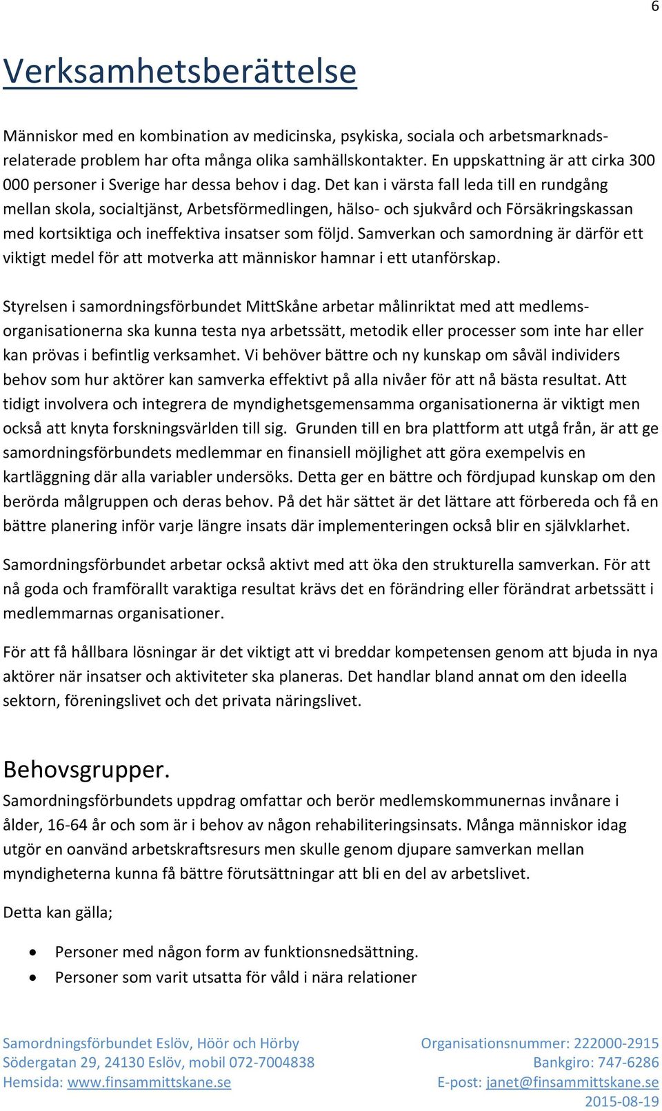 Det kan i värsta fall leda till en rundgång mellan skola, socialtjänst, Arbetsförmedlingen, hälso- och sjukvård och Försäkringskassan med kortsiktiga och ineffektiva insatser som följd.