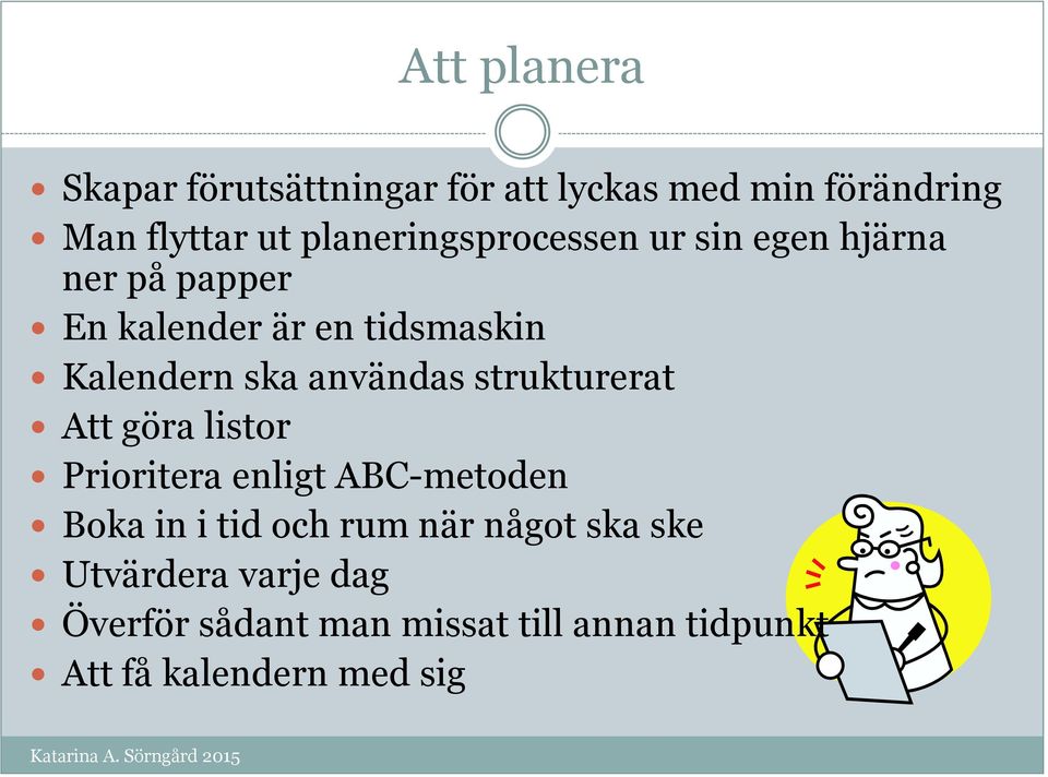 ska användas strukturerat Att göra listor Prioritera enligt ABC-metoden Boka in i tid och rum