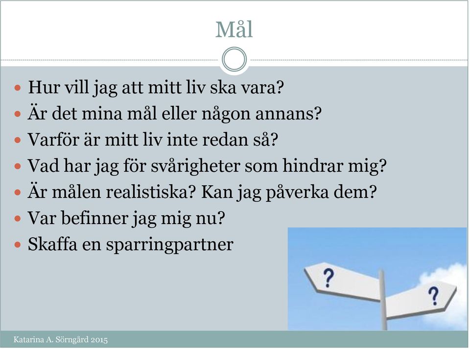 Varför är mitt liv inte redan så?