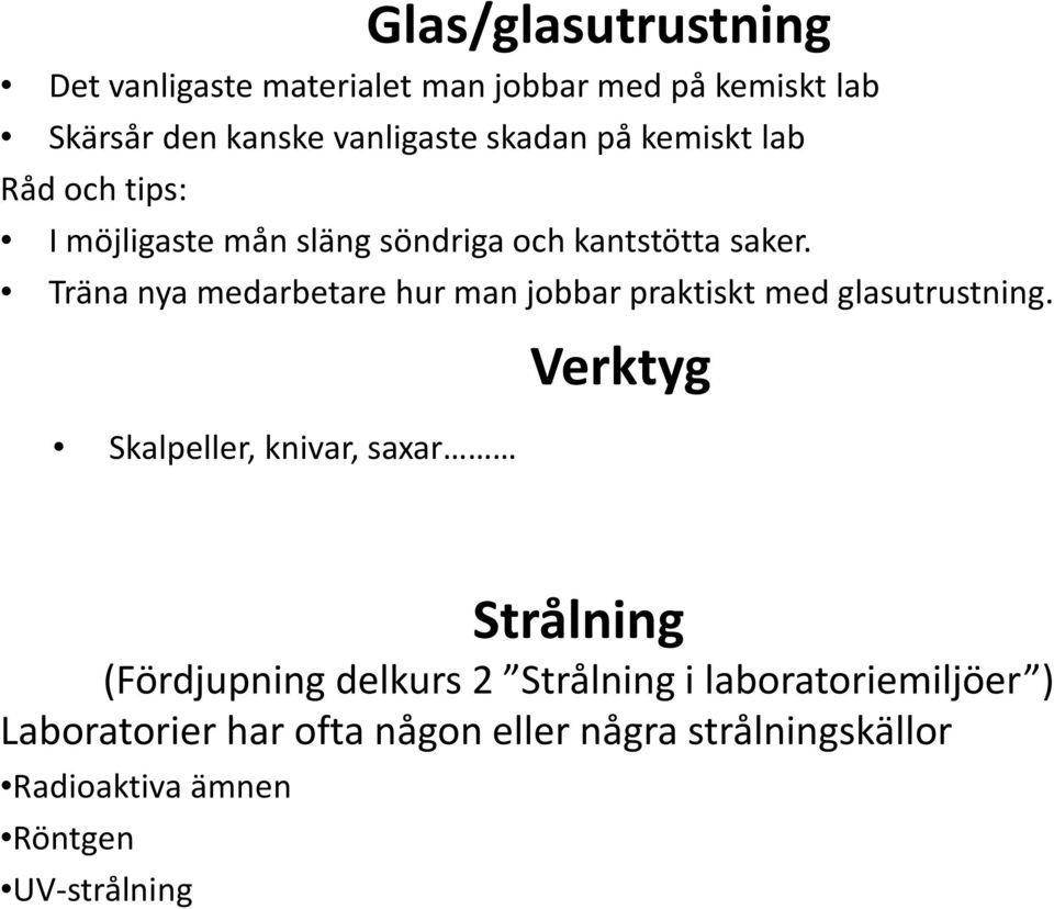 Träna nya medarbetare hur man jobbar praktiskt med glasutrustning.