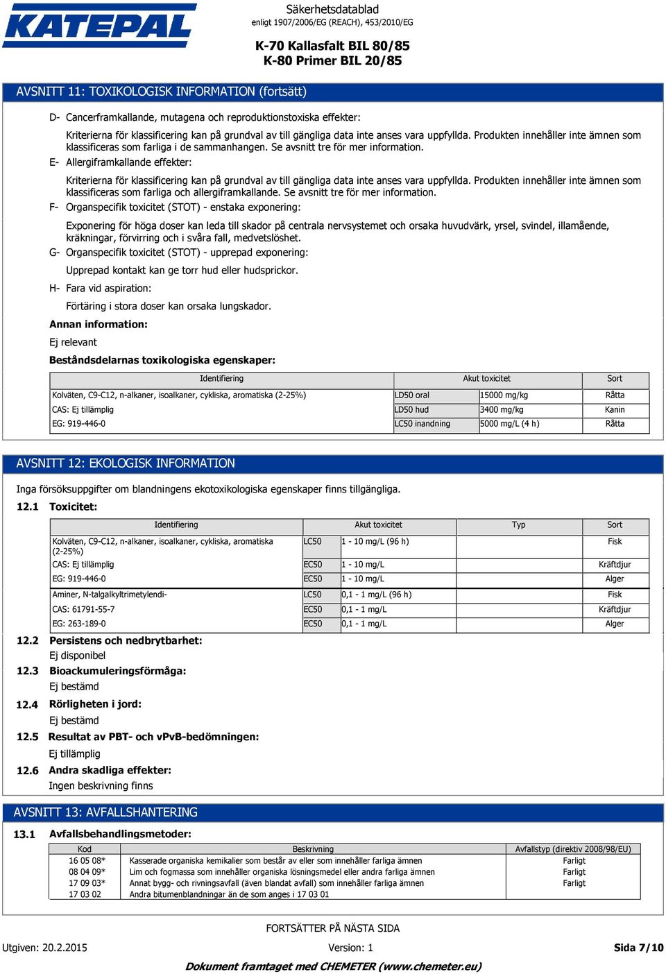 Allergiframkallande effekter: F- Kriterierna för klassificering kan på grundval av till gängliga data inte anses vara uppfyllda.