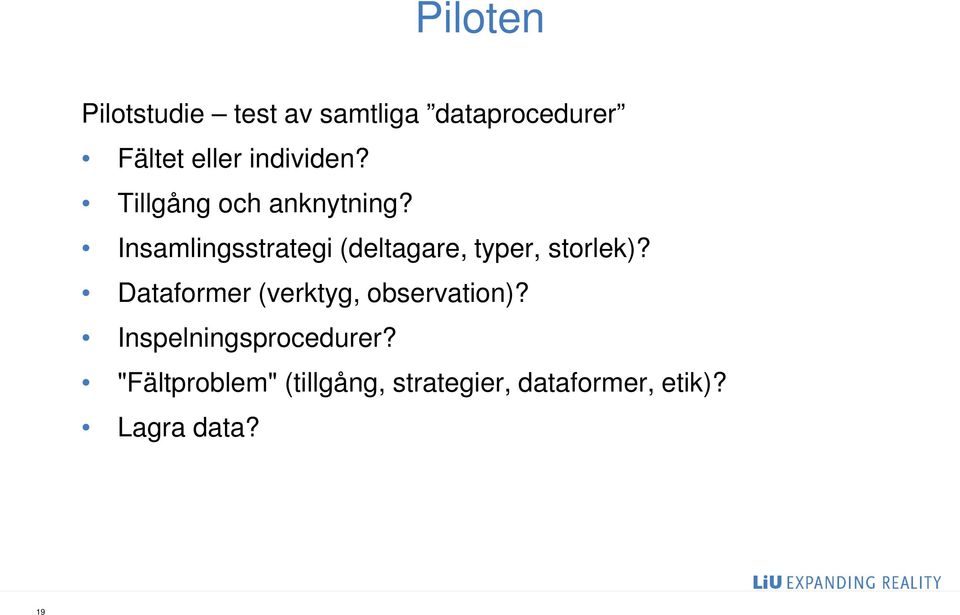 Insamlingsstrategi (deltagare, typer, storlek)?