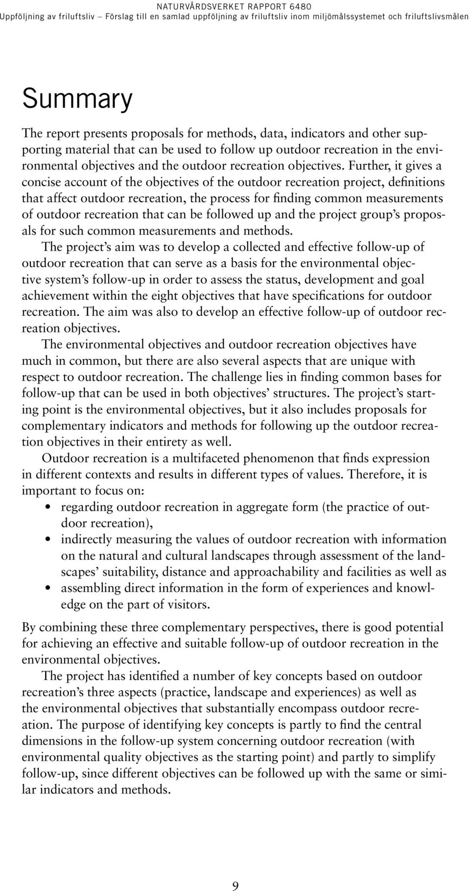 Further, it gives a concise account of the objectives of the outdoor recreation project, definitions that affect outdoor recreation, the process for finding common measurements of outdoor recreation