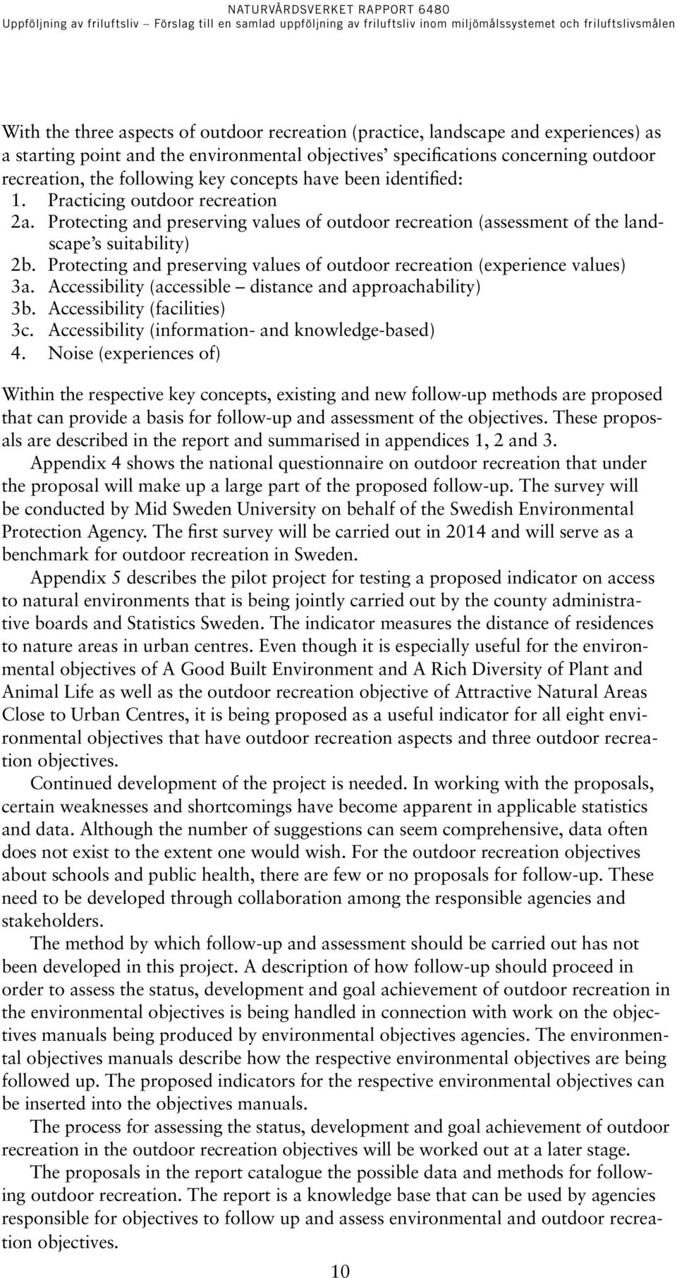 Protecting and preserving values of outdoor recreation (experience values) 3a. Accessibility (accessible distance and approachability) 3b. Accessibility (facilities) 3c.