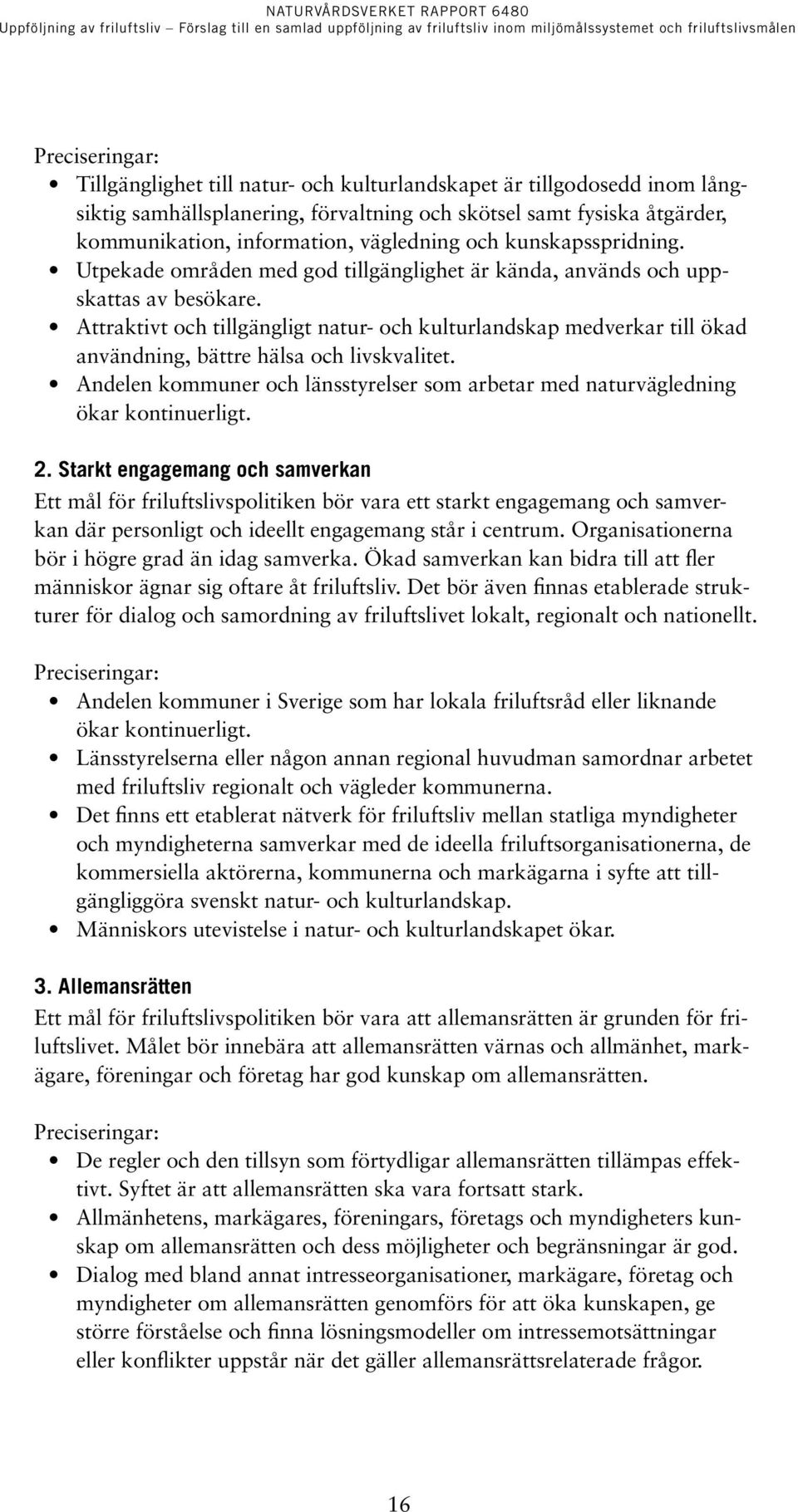 Attraktivt och tillgängligt natur- och kulturlandskap medverkar till ökad användning, bättre hälsa och livskvalitet.