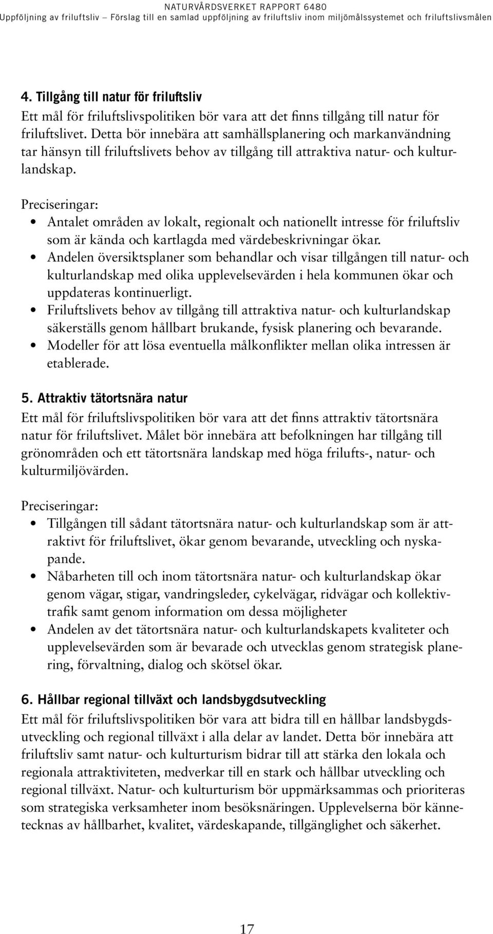 Preciseringar: Antalet områden av lokalt, regionalt och nationellt intresse för friluftsliv som är kända och kartlagda med värdebeskrivningar ökar.