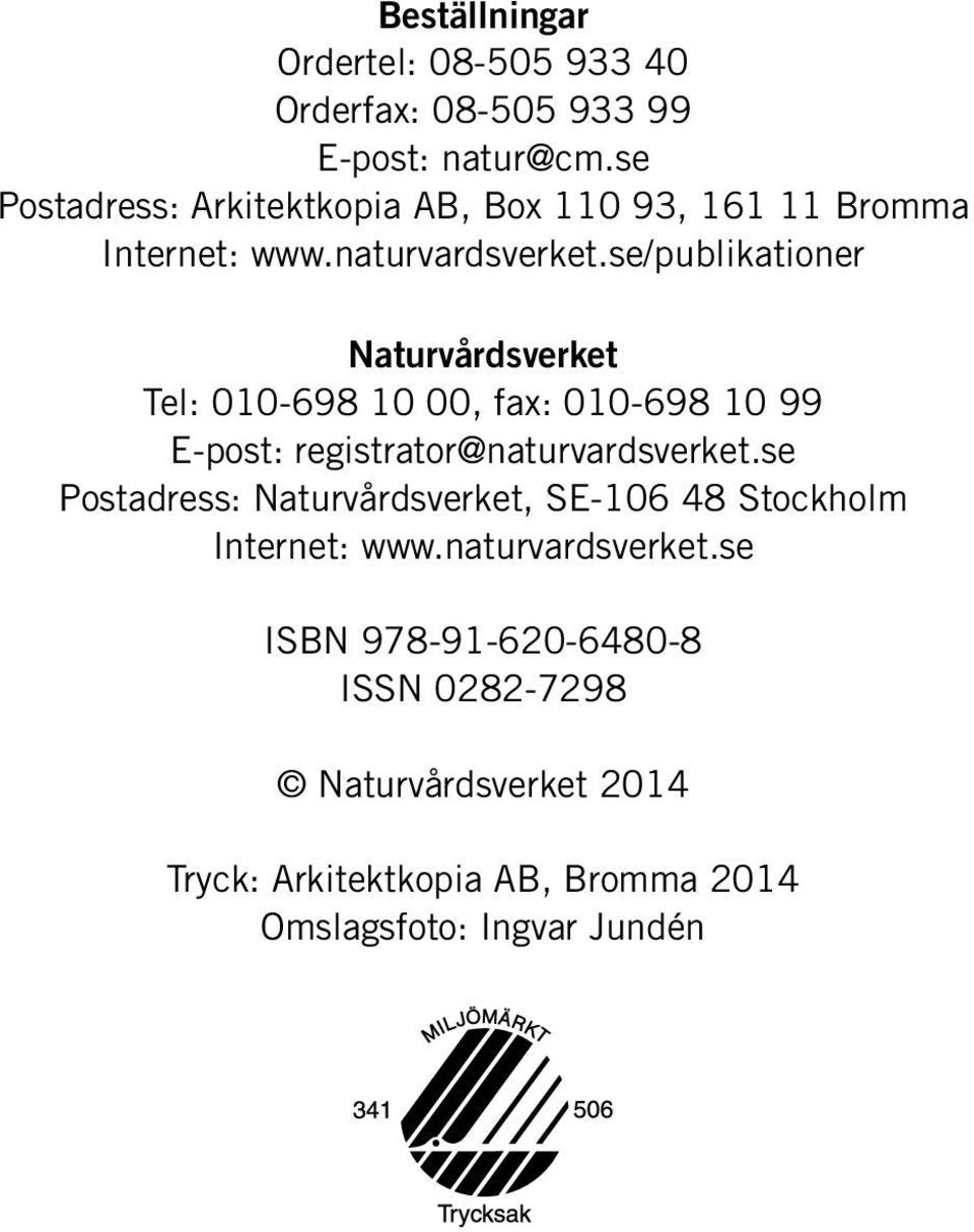 se/publikationer Naturvårdsverket Tel: 010-698 10 00, fax: 010-698 10 99 E-post: registrator@naturvardsverket.