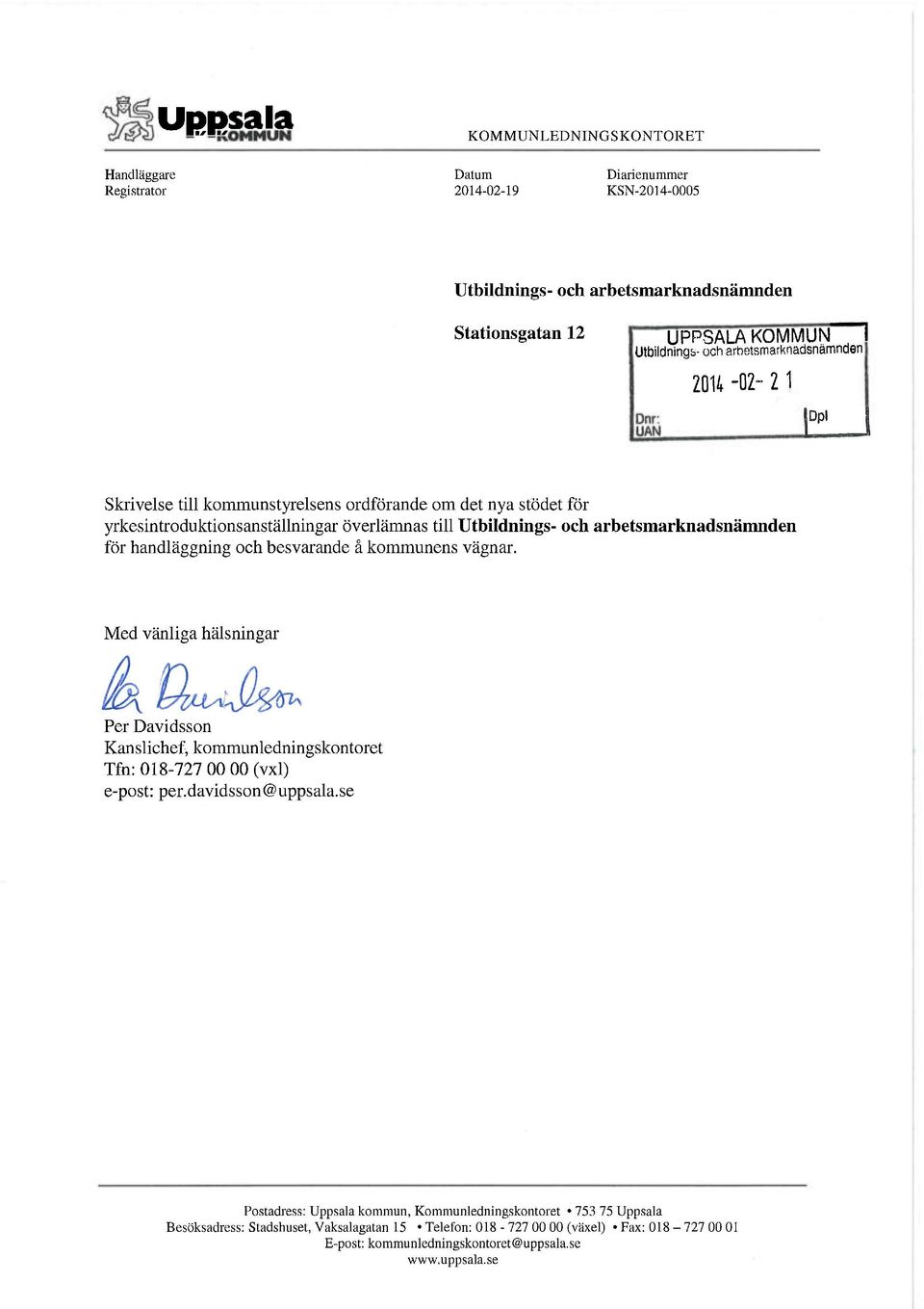 Med vänliga hälsningar Per Davidsson Kanslichef, kommunledningskontoret Tfn: 018-727 00 00 (vxl) e-post: per.davidsson@uppsala.