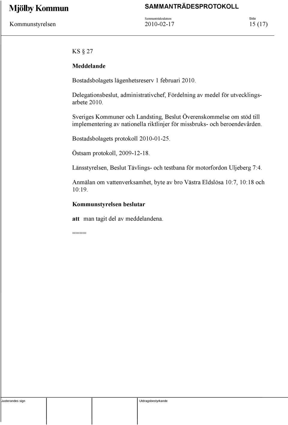 Sveriges Kommuner och Landsting, Beslut Överenskommelse om stöd till implementering av nationella riktlinjer för missbruks- och beroendevården.