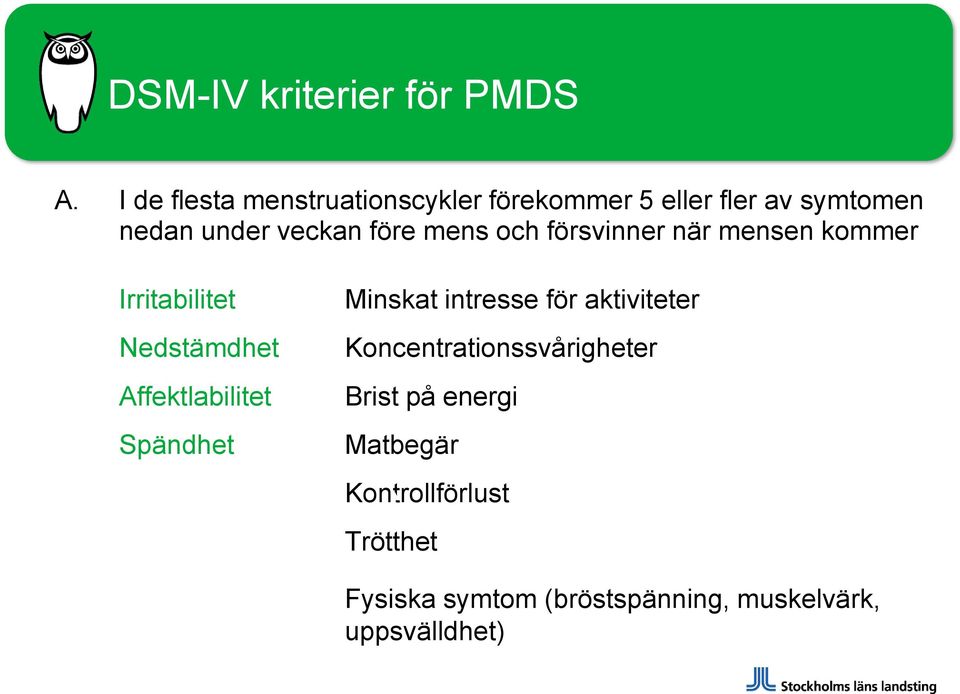 mens och försvinner när mensen kommer Irritabilitet Nedstämdhet Affektlabilitet Spändhet