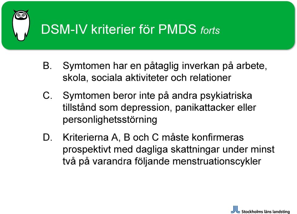 Symtomen beror inte på andra psykiatriska tillstånd som depression, panikattacker eller