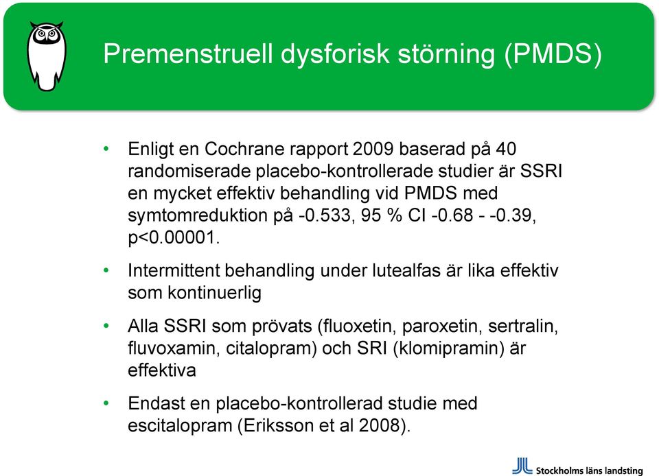 Intermittent behandling under lutealfas är lika effektiv som kontinuerlig Alla SSRI som prövats (fluoxetin, paroxetin,