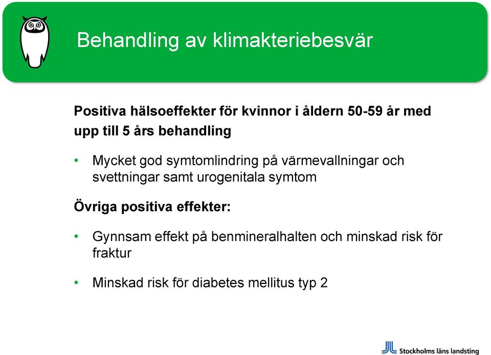 svettningar samt urogenitala symtom Övriga positiva effekter: Gynnsam effekt på