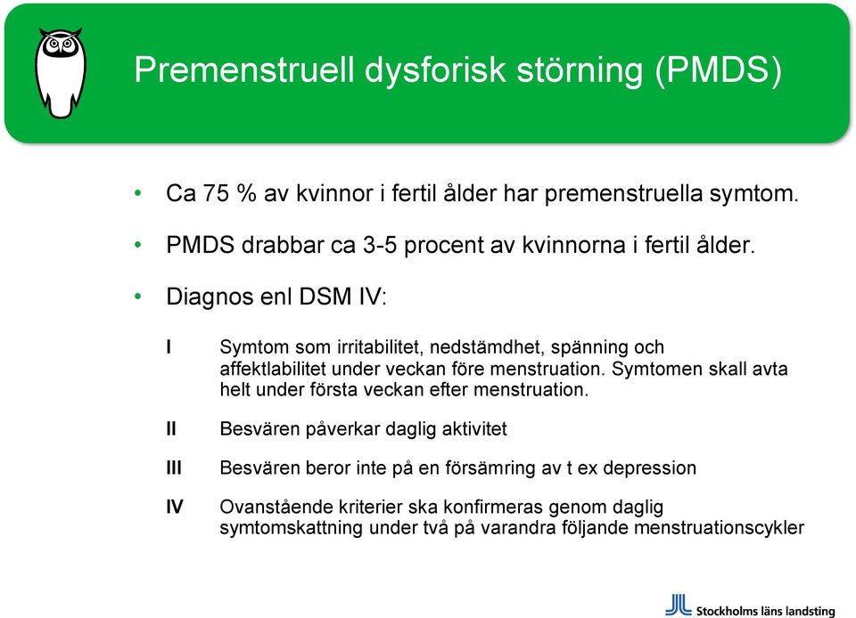 Diagnos enl DSM IV: I II III IV Symtom som irritabilitet, nedstämdhet, spänning och affektlabilitet under veckan före menstruation.