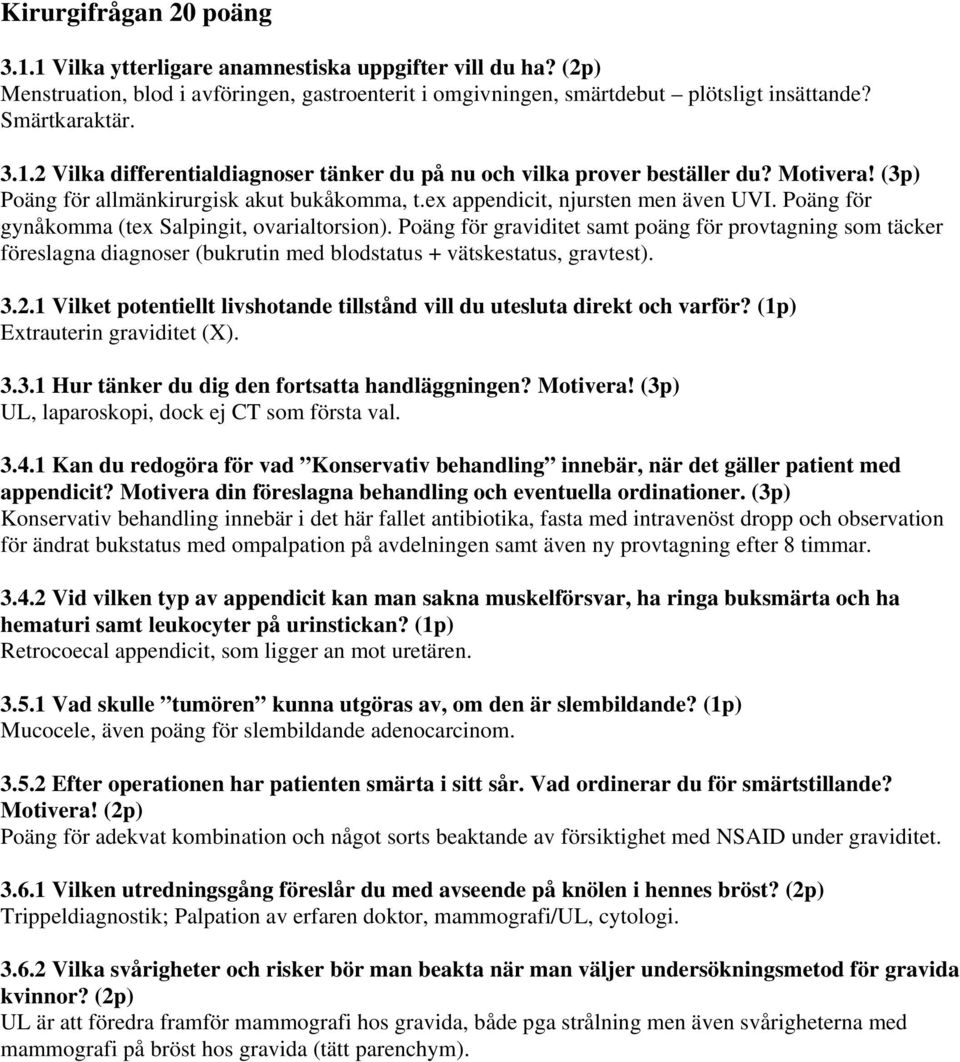 Poäng för graviditet samt poäng för provtagning som täcker föreslagna diagnoser (bukrutin med blodstatus + vätskestatus, gravtest). 3.2.