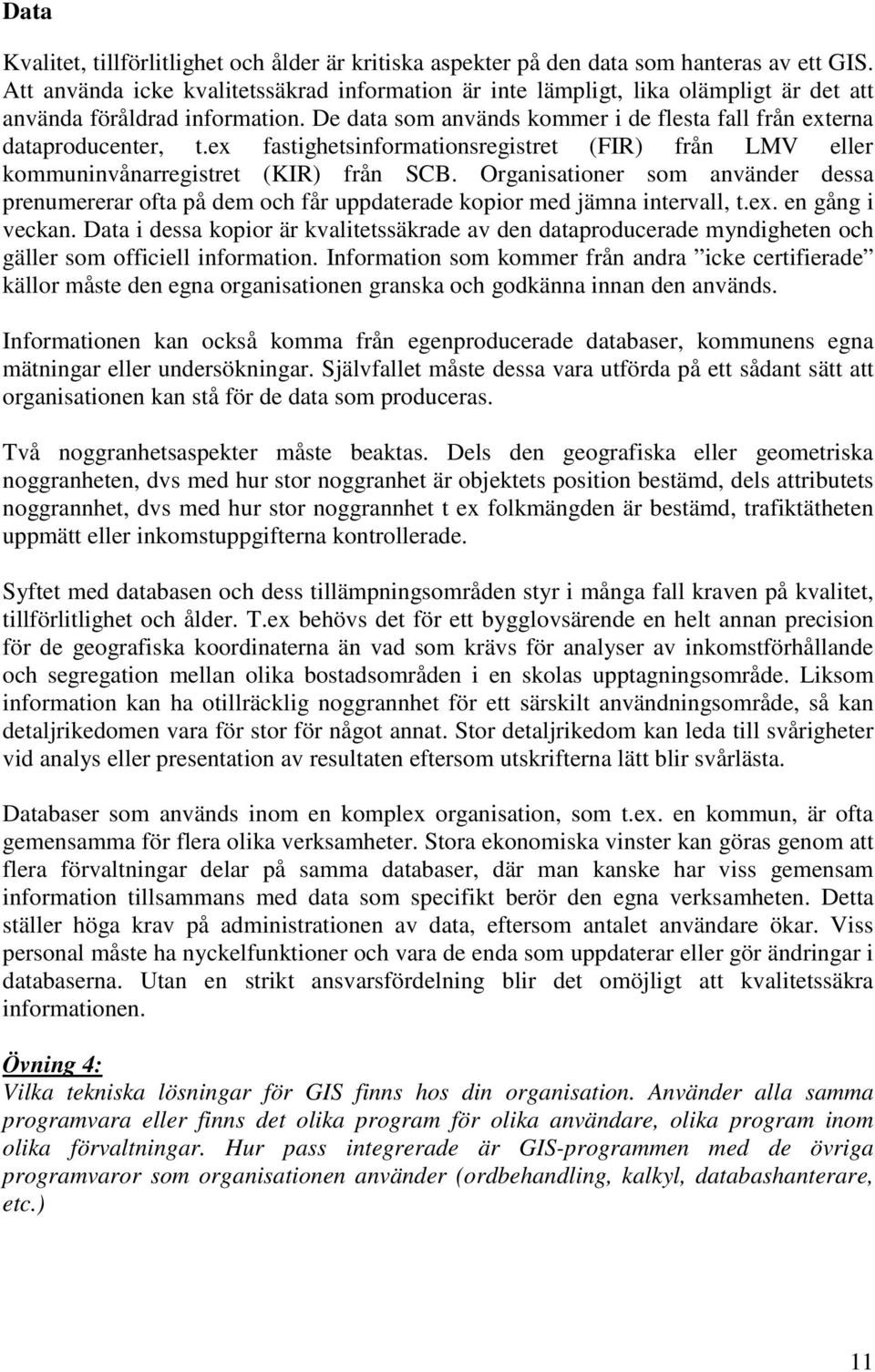 ex fastighetsinformationsregistret (FIR) från LMV eller kommuninvånarregistret (KIR) från SCB.