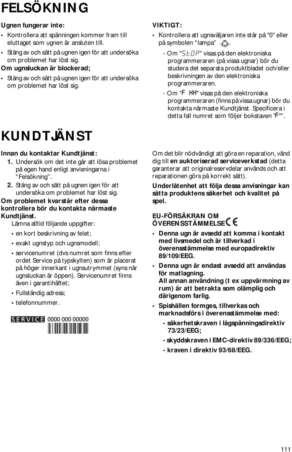 - Om " " visas på den elektroniska programmeraren (på vissa ugnar) bör du studera det separata produktbladet och/eller beskrivningen av den elektroniska programmeraren.