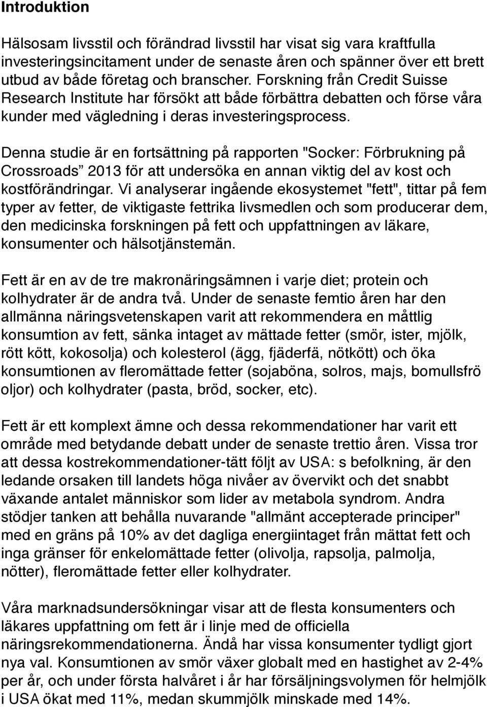 Denna studie är en fortsättning på rapporten "Socker: Förbrukning på Crossroads 2013 för att undersöka en annan viktig del av kost och kostförändringar.