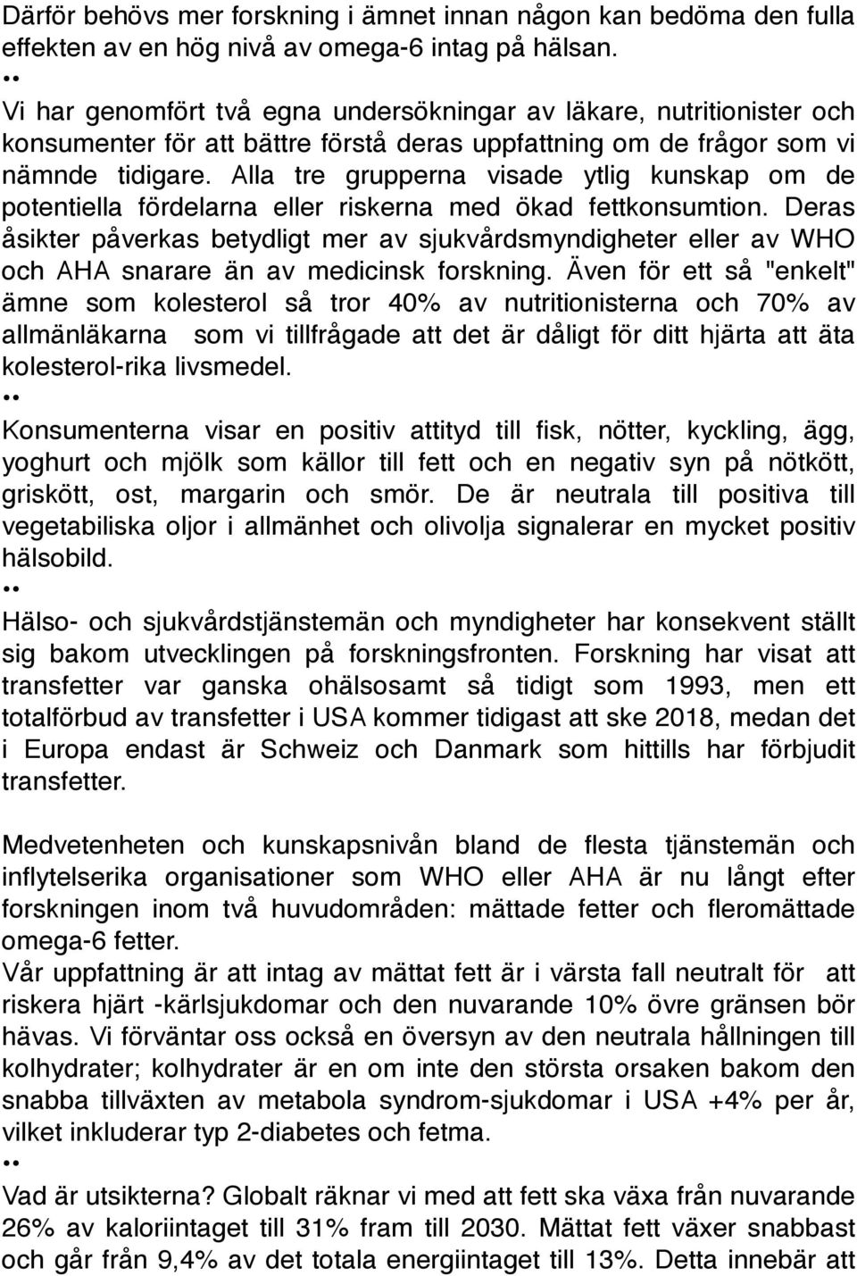 Alla tre grupperna visade ytlig kunskap om de potentiella fördelarna eller riskerna med ökad fettkonsumtion.